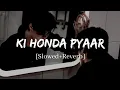 Download Lagu Ki Honda Pyaar - Arijit Singh Jabariya Jodi Song | Slowed and Reverb Lofi Mix