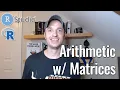Arithmetic Operations of Matrices in R -