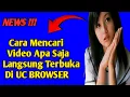 Lagu Cara Mencari Video Apa Saja Langsung Terbuka Di UC BROWSER