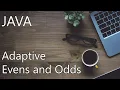 JAVA Adaptive Evens and Odds