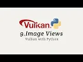 Vulkan with Python 09 Image Views