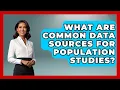 What Are Common Data Sources for Population Studies Demographic Data Answers News