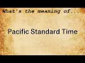 Pacific Standard Time Meaning Definition of Pacific Standard Time