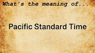 Pacific Standard Time Meaning Definition of Pacific Standard Time
