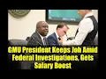 GMU President Keeps Job Amid Federal Investigations Gets Salary Boost