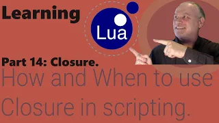 Learning Lua Part 14 - How and when to use Closure in scripting