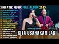 Download Lagu KITA USAHAKAN LAGI - RINDUNYA HATIKU - BAHTERA CINTA - FULL ALBUM SIMPATIK MUSIC TERBARU 2025