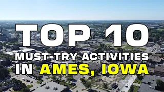 Top 10 Must-Try Activities in Ames Iowa