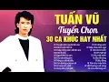 Download Lagu TUẤN VŨ TUYỂN CHỌN 30 CA KHÚC NHẠC VÀNG BOLERO HAY NHẤT - ALBUM CHUYỆN TÌNH NGƯỜI ĐAN ÁO GÂY NGHIỆN