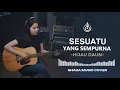 Lagu SESUATU YANG SEMPURNA - HIJAU DAUN | VIDEO LYRIC - COVER BY SHAKA MUSIC