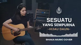 sesuatu yang sempurna hijau daun cover by shaka music