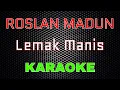 Roslan Madun - Lemak Manis [Karaoke] | LMusical