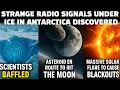 Unexplained Antarctica Radio Signals Detected Under Ice Solar Blackouts Asteroid Threat
