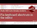 Fix keyboard shortcuts in the editor - developing node-red stream