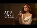 ADU RAYU - YOVIE,TULUS,GLENN || BEST JAZZ VERSION
