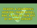 DevOps SysAdmins How do I make MySQL PHP Apache run off of my SSD Linux
