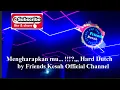 MENGHARAPKAN MU...!!!?  HARD DUTCH