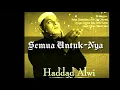 Download Lagu Hadad Alwi | SEMUA UNTUK-NYA (innasholati wanusuki wa mahyaya wa mamati)