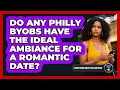 Do Any Philly BYOBs Have The Ideal Ambiance For A Romantic Date - Everything About Philadelphia