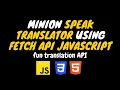 Minion Speak Translator using FETCH API JavaScript Fun translation API HTML CSS