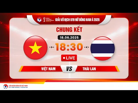 Video Thumbnail: 🔴 Trực tiếp: VIỆT NAM - THÁI LAN |18:30-18.6.2025| GIẢI VÔ ĐỊCH U19 NỮ ĐÔNG NAM Á 2025