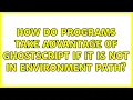 How do programs take advantage of Ghostscript if it is not in Environment Path