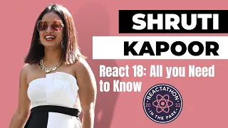 Everything you need to know about React 18 Shruti Kapoor