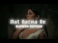 Download Lagu Mat Aazma Re SONG -  Slowed - reverb