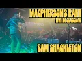 MacPherson s Rant Farewell - Sam Shackleton Live at the Garage Glasgow Scotland