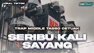 dj seribu kali sayang trap middle tasso cetuak full bass nulup