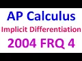 2004 FRQ 4 - Implicit Differentiation