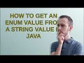 How to get an enum value from a string value in Java