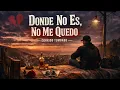 DONDE NO ES, NO ME QUEDO 💔 | Corrido Tumbado Sad que te va a pegar duro