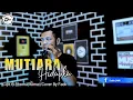 Download Lagu DANGDUT MUTIARA HIDUPKU Cipt.H RHOMA IRAMA COVER BY FADLI Version Andri khan