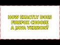 How EXACTLY does Firefox choose a java version