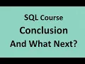 SQL Course - Conclusion and What Next