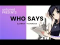 WHO SAYS /Selena Gomez/ Slowed + Reverbed Version
