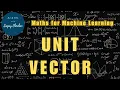 Unit Vector Maths for Machine Learning Ep 03