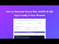 How to Generate Secure RSA ECDSA AES Keys Locally in Your Browser
