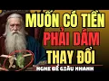Download Lagu CỔ NHÂN DẠY – Muốn Có Tiền, Phải Dám THAY ĐỔI | Triết Lý Sống