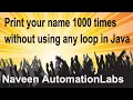 Print your name 1000 times without using any loop in Java