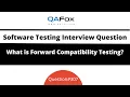 What is Forward Compatibility Testing Software Testing Interview Question