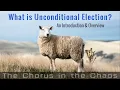 Explaining Unconditional Election in Under 5-minutes