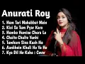 Download Lagu Best of Anurati Roy Song ❤| Anurati roy all song | Top song of Anurati Roy | Anurati |144p lofi song