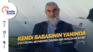 Kendi babasının yanında çocuğunu sevmemek dinden bir hüküm müdür?