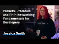 Packets Protocols and PHP Networking Fundamentals for Developers - Jessica Smith