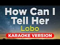 Download Lagu HOW CAN I TELL HER - Lobo (HQ KARAOKE VERSION with lyrics)
