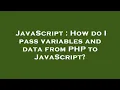 JavaScript How do I pass variables and data from PHP to JavaScript