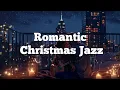 Lagu [Playlist] Romantic Christmas Jazz – Love, Candlelight \u0026 Winter Night Magic