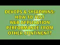 DevOps SysAdmins How to test web application performance from other continent 3 Solutions